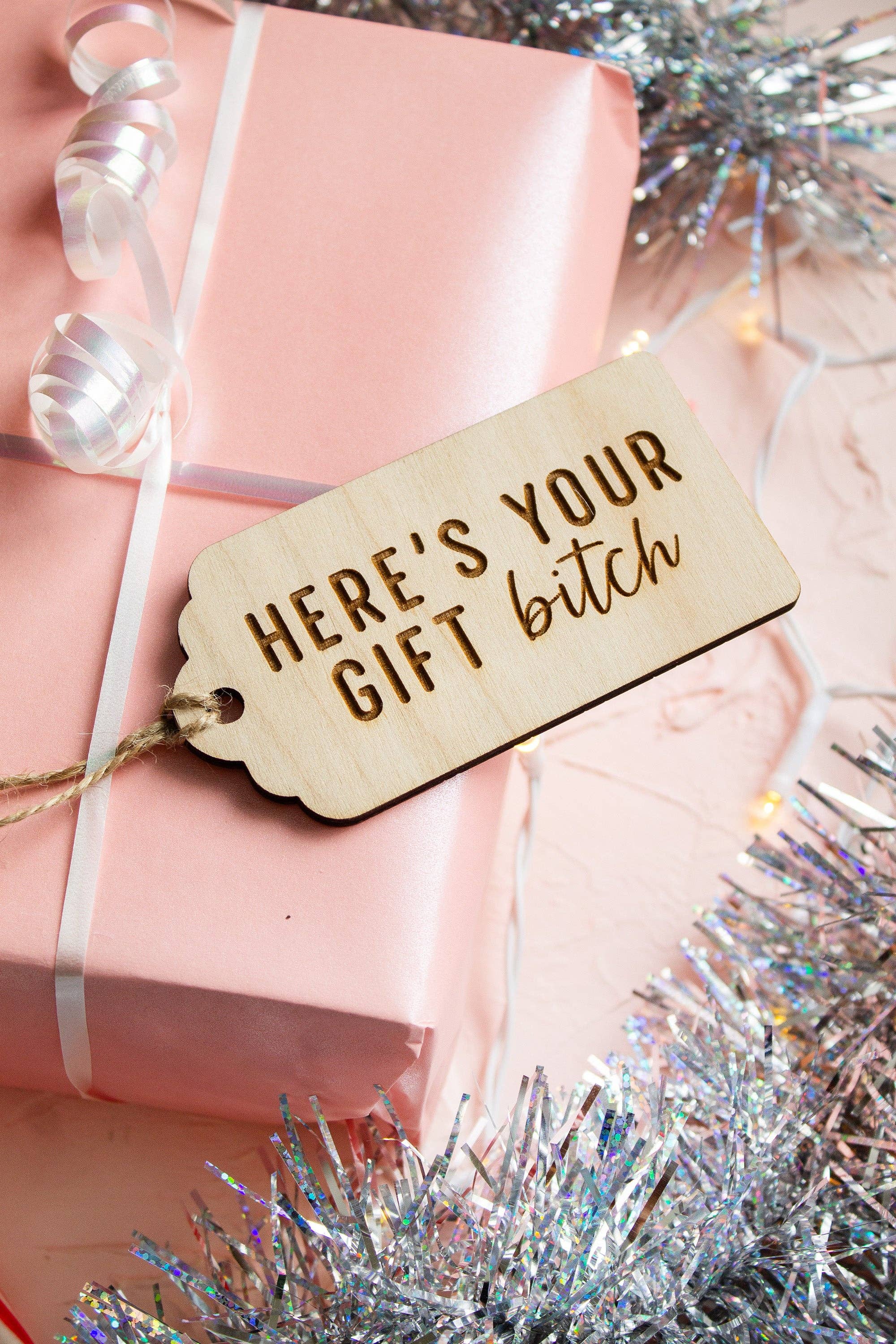 The Print Pantry - Wholesale Gift Tag - "Here's Your Gift Bitch" Wooden Gift Tag3