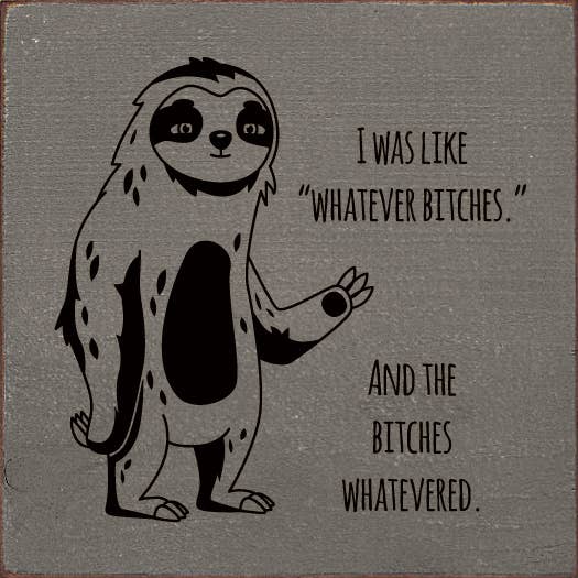 SAWDUST CITY - Wholesale Sign - I was like "whatever bitches." And the bitches whatevered.