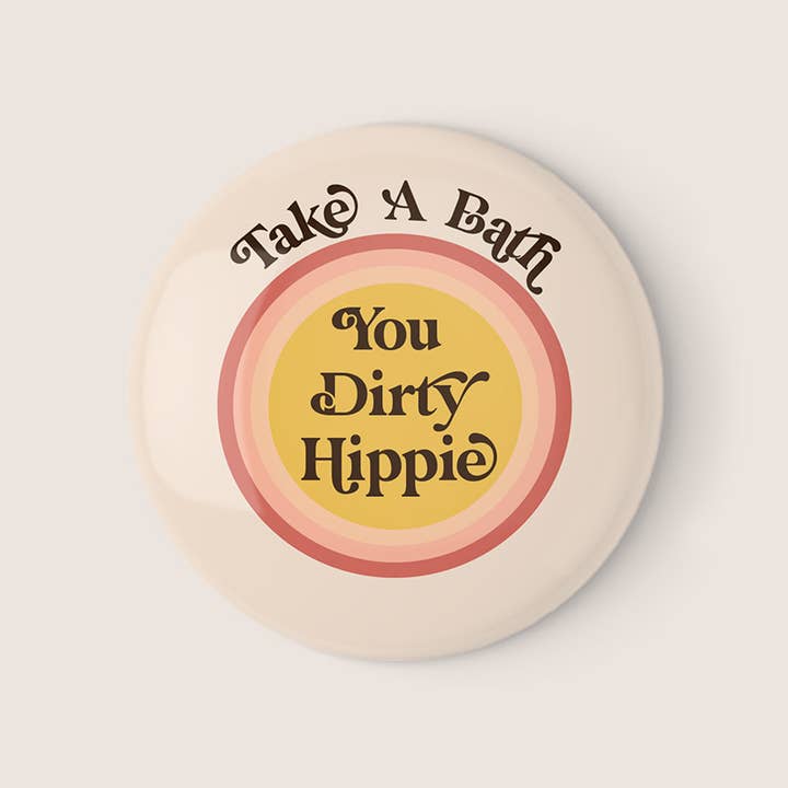Tag et bad, din beskidte hippie pinback-knap for engroshandel hos GiGi Thomas Designs