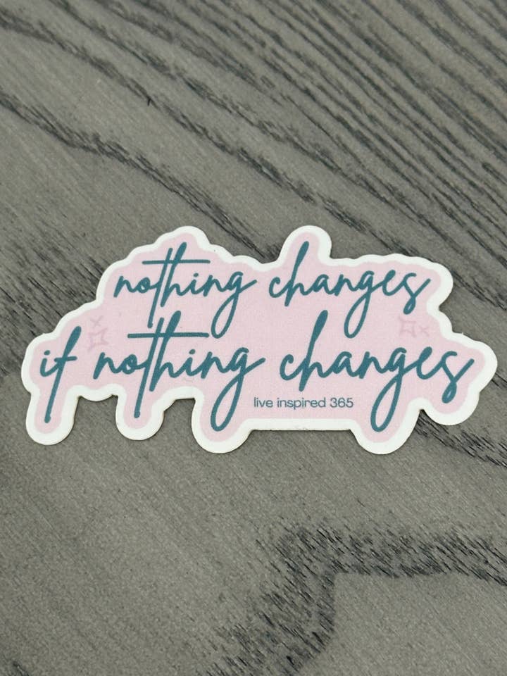 Nothing Changes if Nothing Changes - Pink and Teal | Sticker for wholesale by Live Inspired 365
