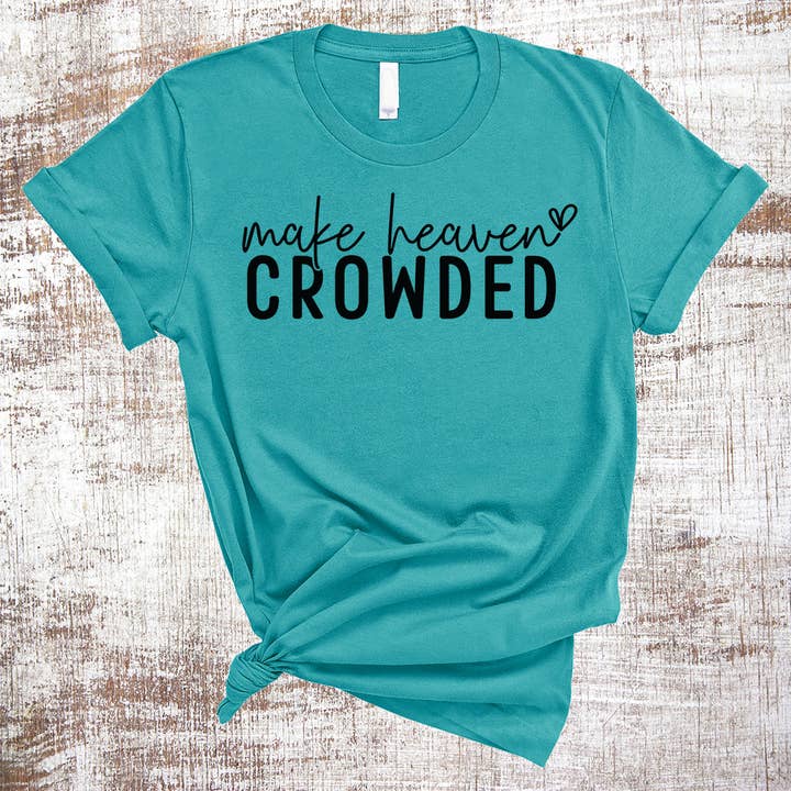Make Heaven Crowded Christian Jesus Cross Shirt for wholesale by Sweet Tees