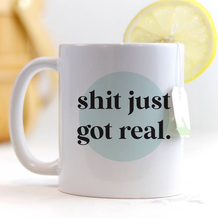 Sh*T Just Got Real Mug / Mug For Best Friend / Funny Mug For Friend / Funny Meeting Mug / Gifts For Best Friends for wholesale by the adventure corner