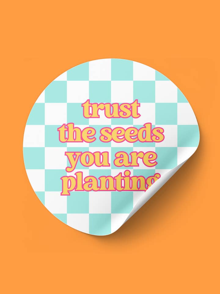 Trust The Seeds You Are Planting - Vinyl Empowerment Sticker for wholesale by The Blank Canvas Company