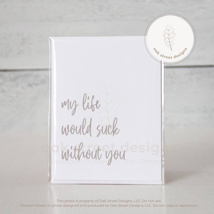 A minha vida seria péssimas sem o seu cartão dobrado por atacado de Oak Street Designs