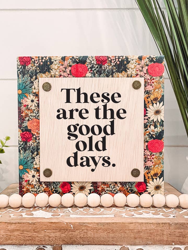 These Are the Good Old Days Wooden Sign for wholesale by Willie & Dolly Designs