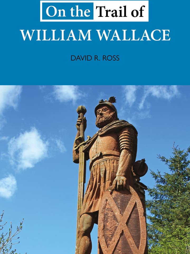 On the Trail of William Wallace by David R Ross for wholesale by Luath Press Ltd