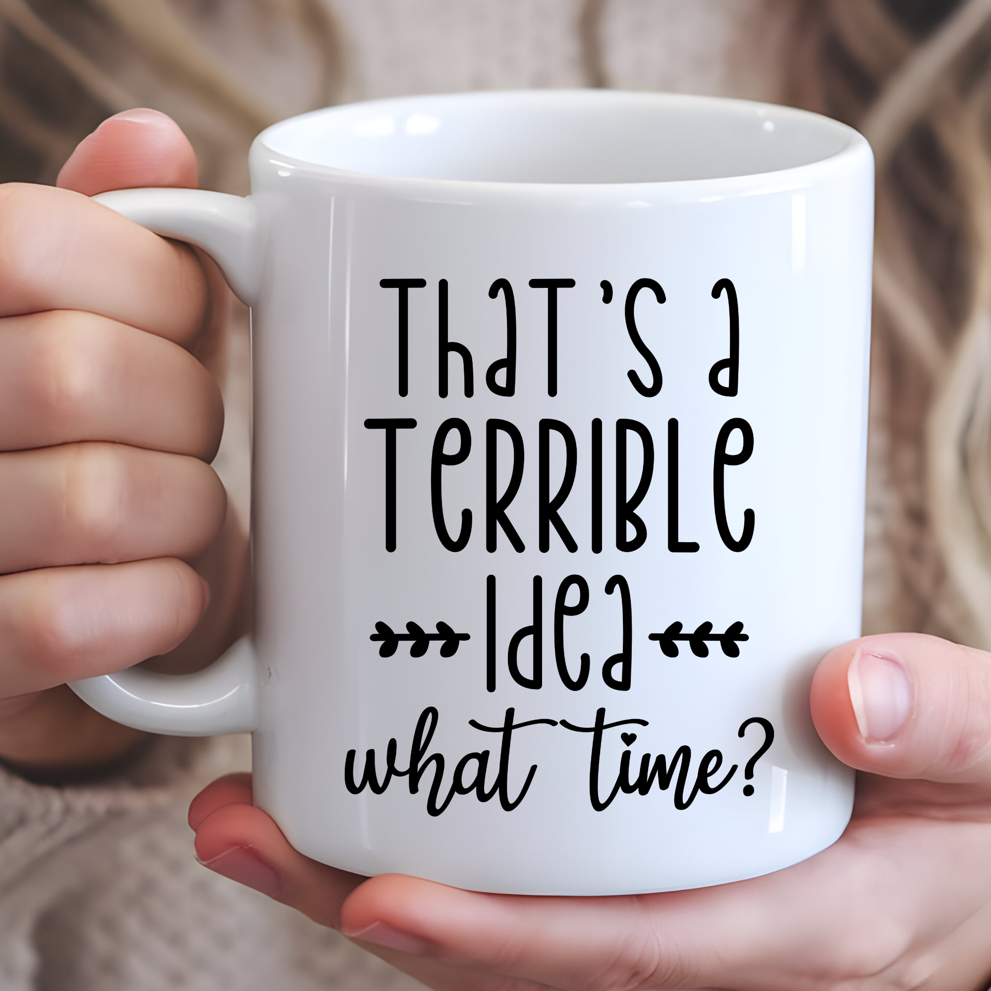 Hello Gorgeous Mugs - Wholesale Coffee Mug - That's A Terrible Idea What Time Funny Coffee Mug0