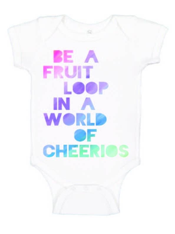 Be A Fruit Loop in a World of Cheerios for wholesale by One Strange Bird