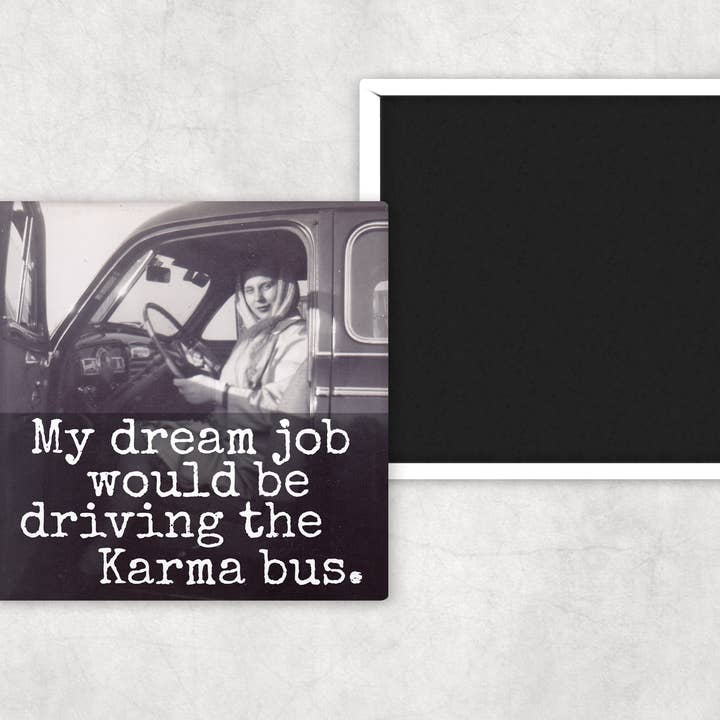 Raven's Rest Studio - Wholesale Magnet - Fridge Magnet. My Dream Job Would Be Driving The Karma Bus.