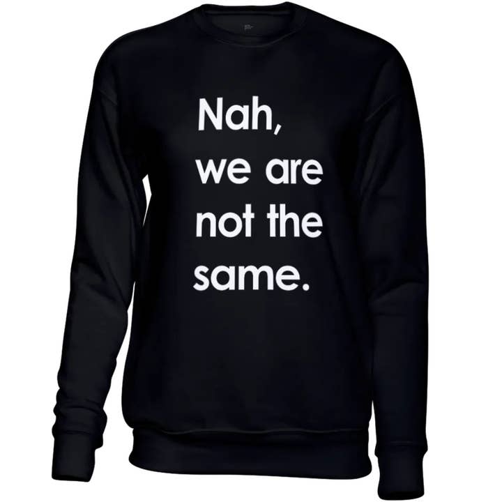 Nah, We Not The Same Sweatshirt for wholesale by KYW Expressions