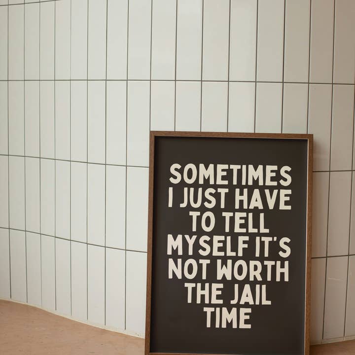 Wisdom and Wonder Designs – wholesale Art print – Sometimes I Just Have To Tell Myself It's Not Worth The Jail Time | Charcoal and Cream | Art Print0