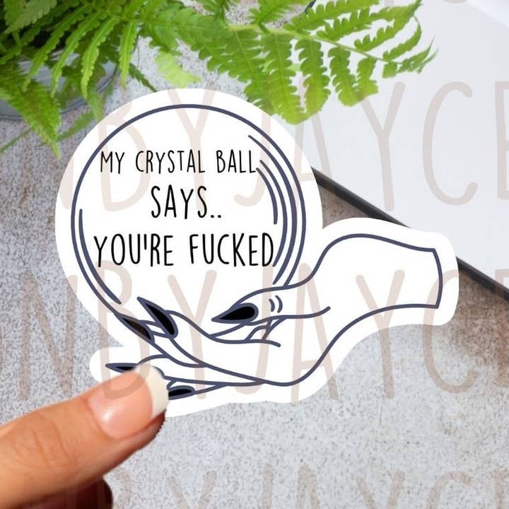 My Crystal Ball Says You're Fcked Waterproof Sticker for wholesale by Art of a Story