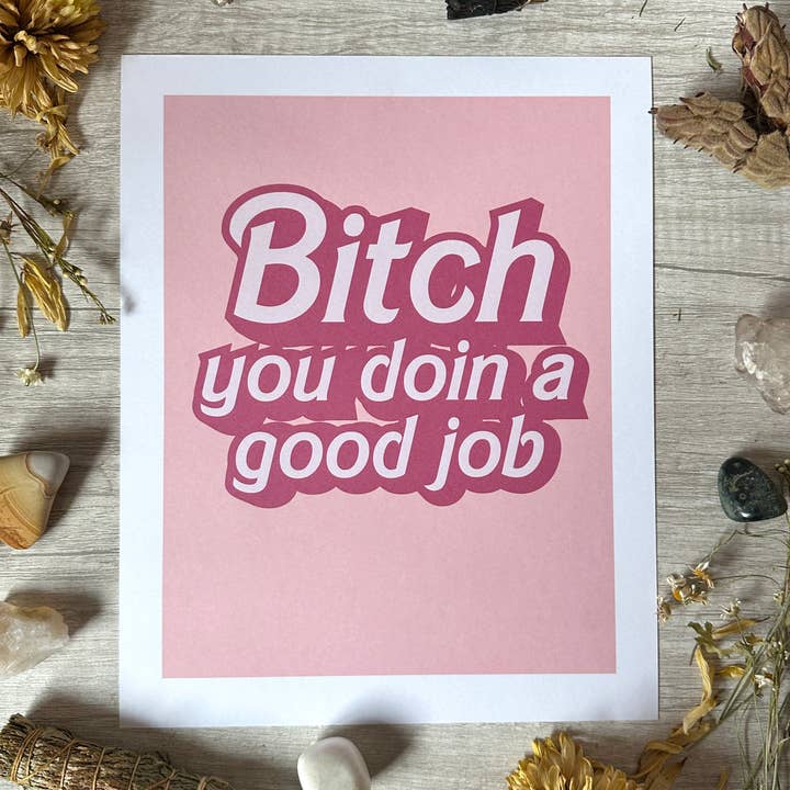 Bitch You Doin a Good Job Art Print - 8x10" and 5x7" for wholesale by Rainbow Coven Designs