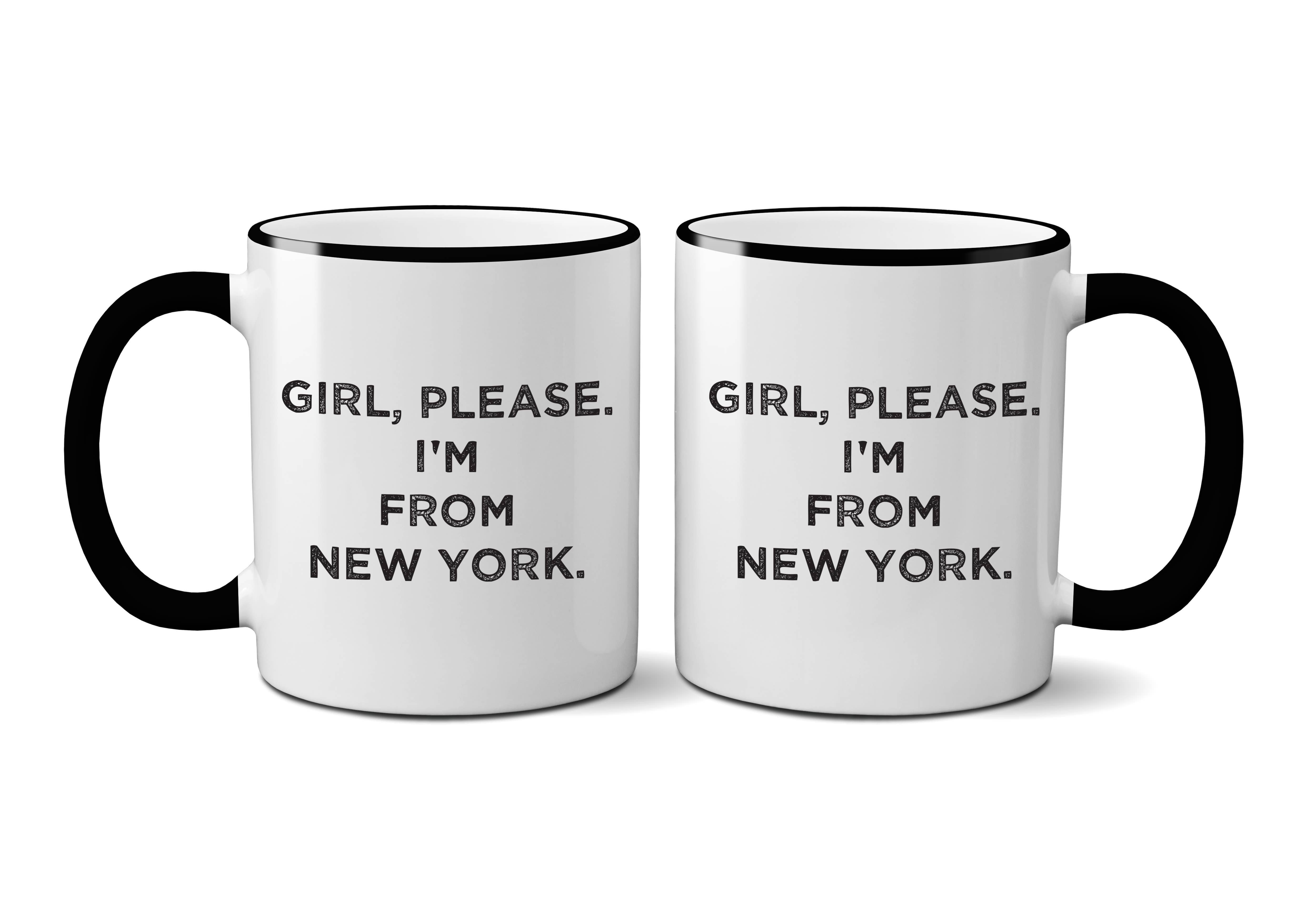 Quippy Brand - Wholesale Coffee Mug - Custom "Girl, Please. I'm From _________." Mug