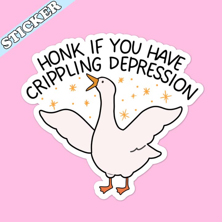 Pretty Toxic Stickers - Wholesale Sticker - Honk if You Have Crippling Depression Sticker, Silly Goose