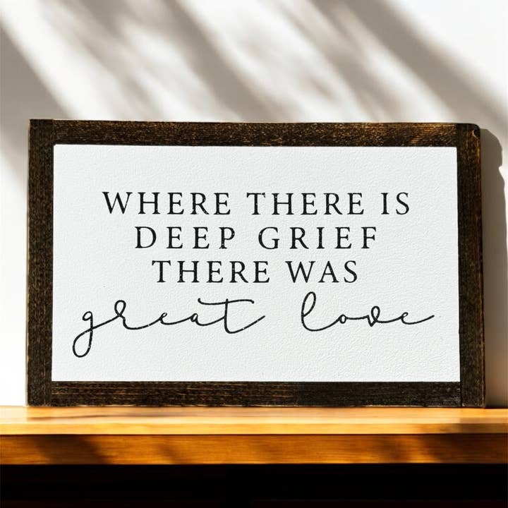 Where there is deep grief there was great love for wholesale by Hoosier Farmhouse