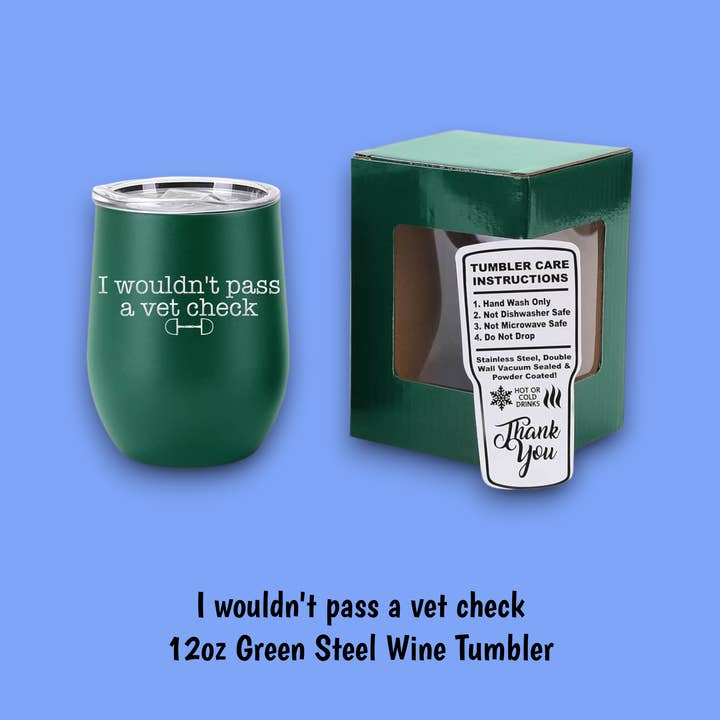 Equine & Design, LLC - Wholesale Insulated Mug/Tumbler - I Wouldn't Pass A Vet Check Steel Wine Tumbler2