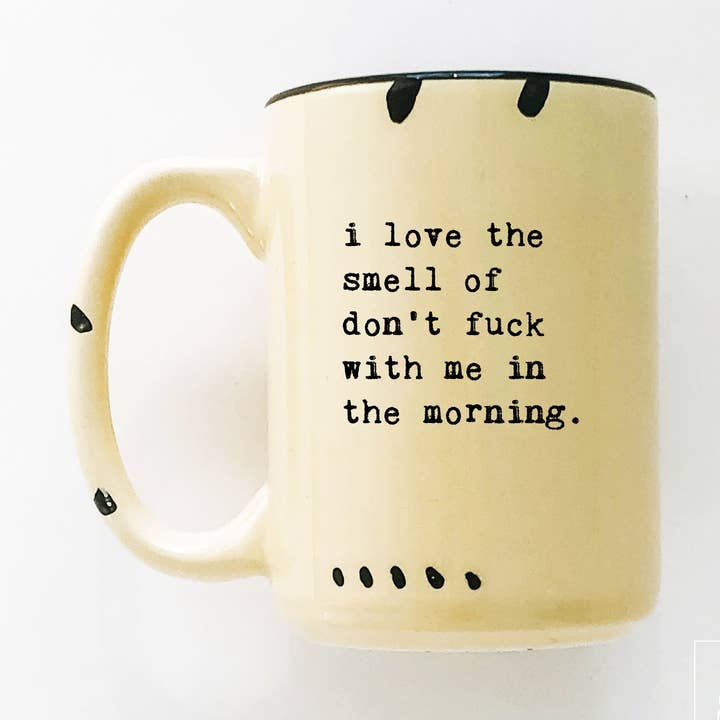 i love the smell of don’t fuck with me in the morning | ceramic mug for wholesale by Prairie Chick Prints