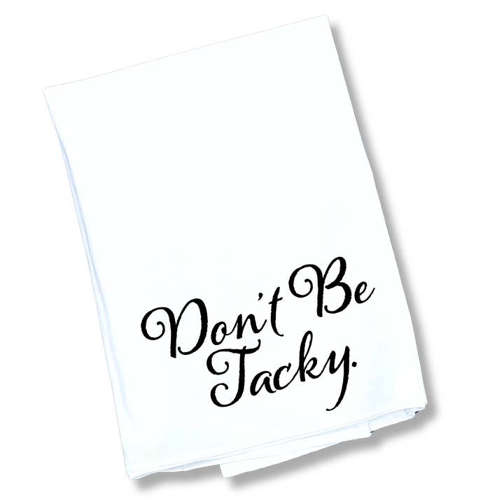 The Don't Be Tacky Tea Towel for wholesale by Down South House & Home