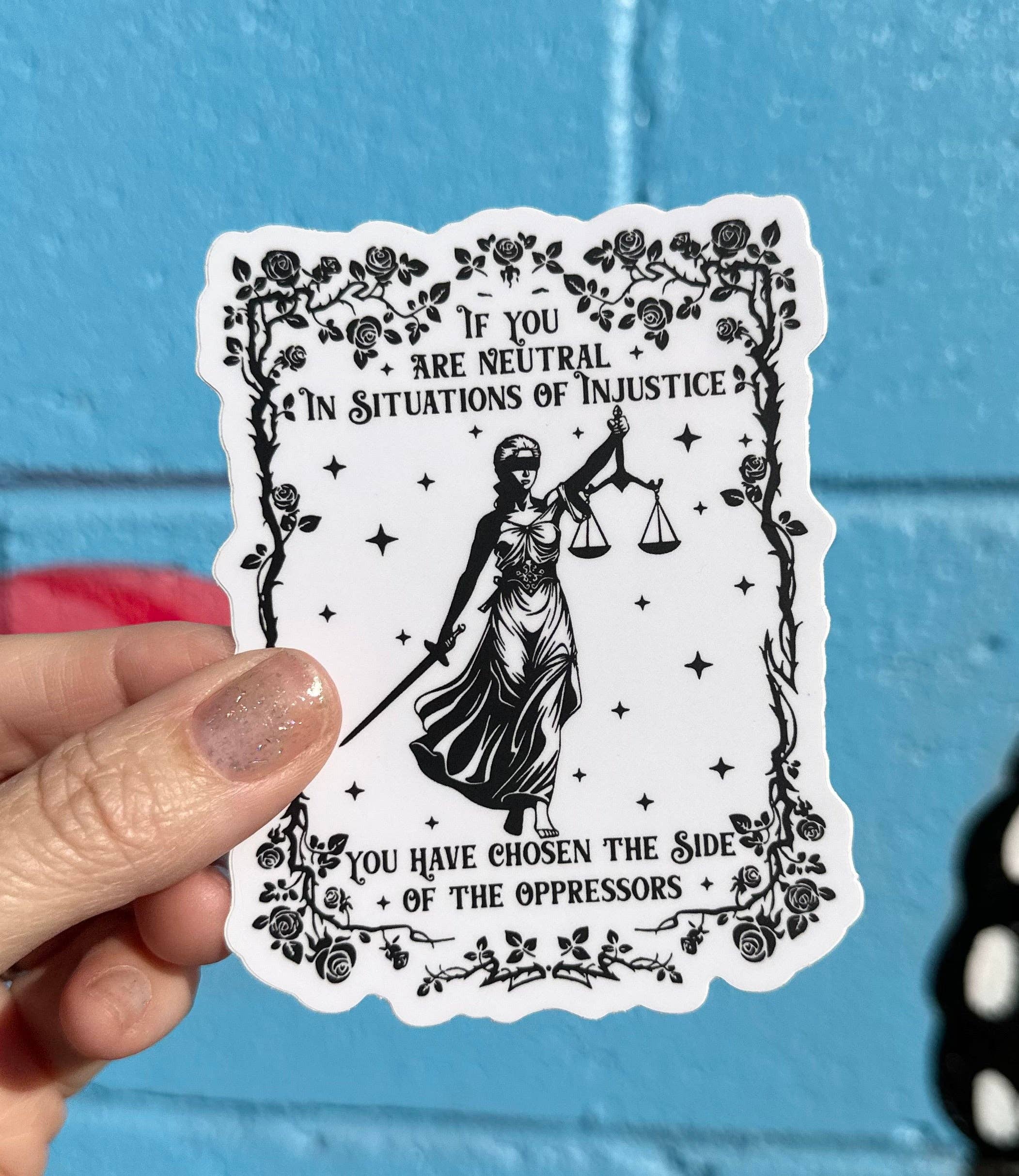 If You Are Neutral In Situations Of Injustice You Have Chosen The Side Of The Oppressors Sticker for wholesale by Hilarious Humanitarian