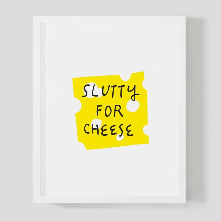 Slutty For Cheese - Print for wholesale by My Name Is Not Darren
