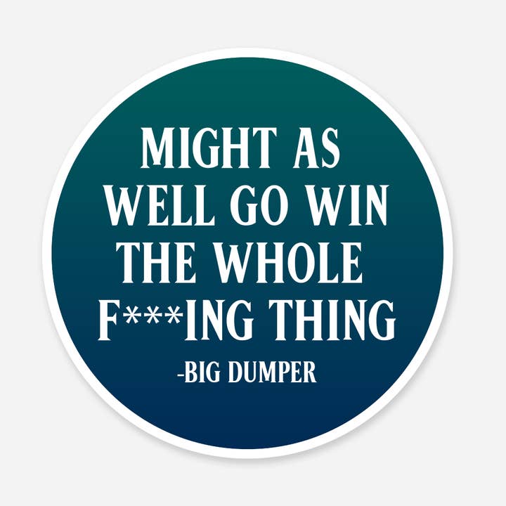 Might As Well Go Win the Whole F***ing Thing Sticker for wholesale by Discovery Stickers
