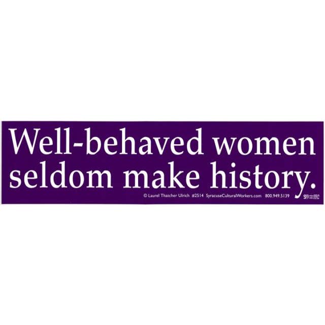 Sticker - Well Behaved Women Seldom Make History for wholesale by Syracuse Cultural Workers