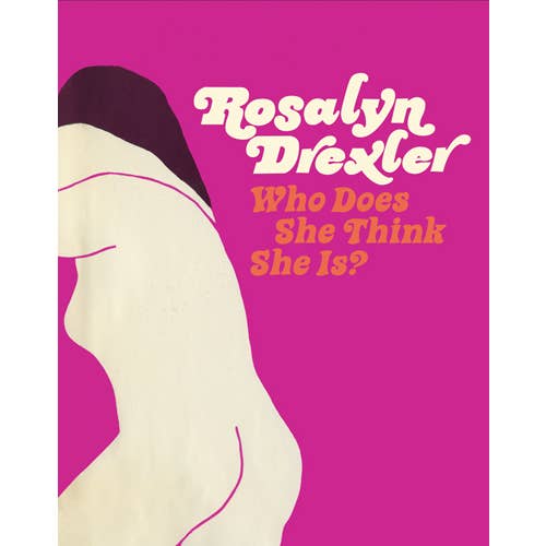 ARTBOOK | D.A.P. - Wholesale Arts & Entertainment - Rosalyn Drexler: Who Does She Think She Is?