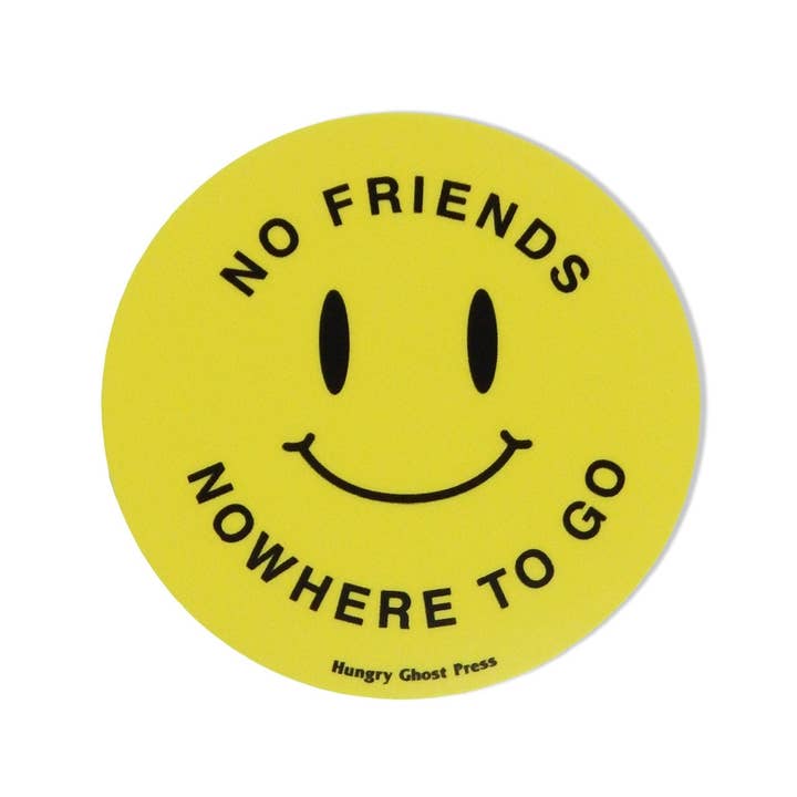 Hungry Ghost Press - Wholesale Sticker - No Friends Nowhere to Go 3" Sticker