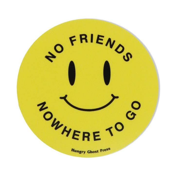 Hungry Ghost Press – wholesale Sticker – No Friends Nowhere to Go 3" Sticker0