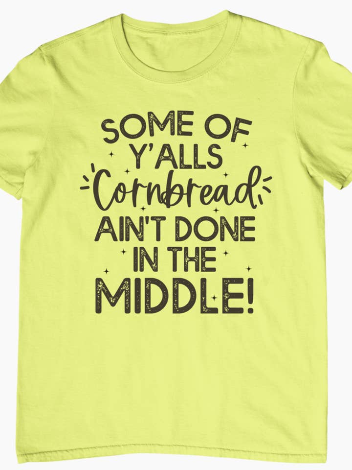 Some Of Y'alls Cornbread Ain't Done In The Middle! for wholesale by Hectic Rebellion