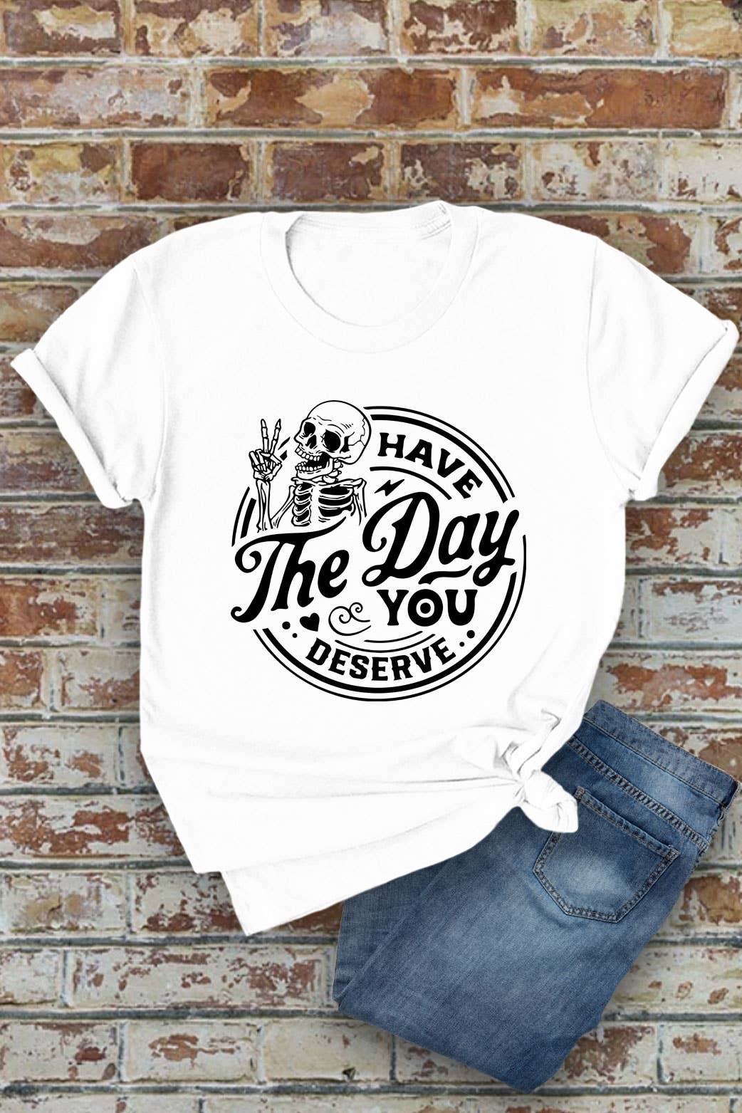 Top Avenue - Wholesale Screen Printed T-Shirt - Women's - Have The Day You Deserve, Unisex Round Neck T-Shirt0