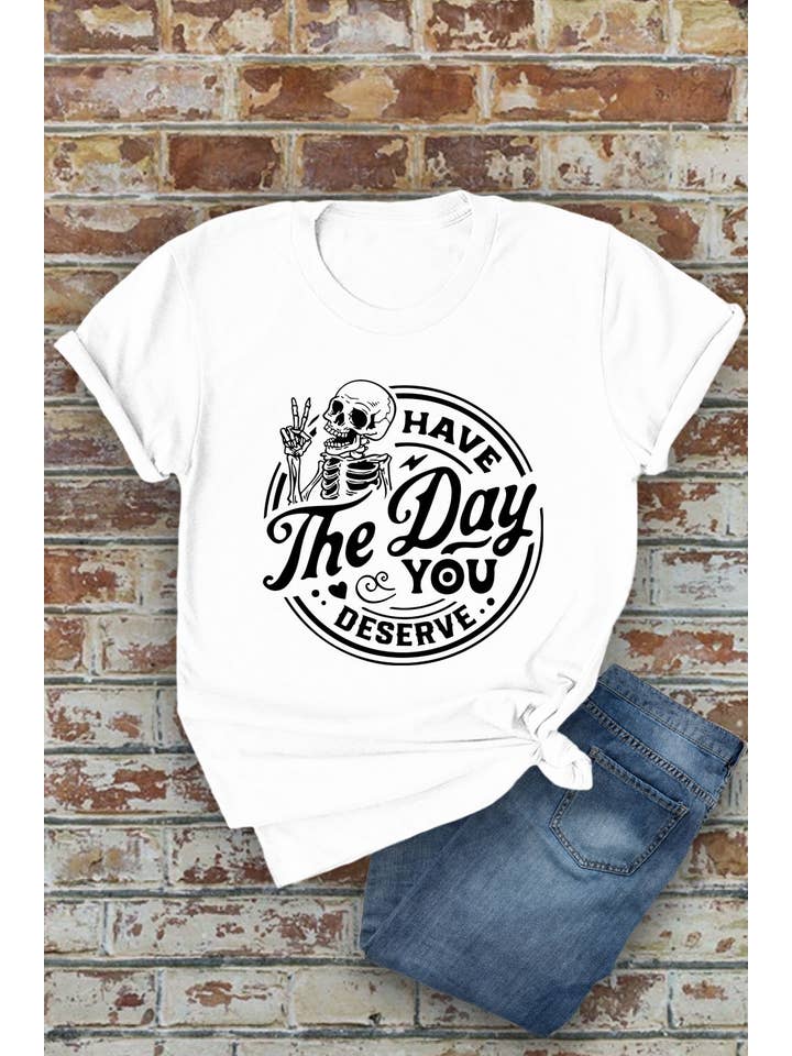 Top Avenue - Wholesale Screen Printed T-Shirt - Women's - Have The Day You Deserve, Unisex Round Neck T-Shirt