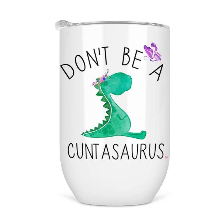 Don't Be A Cuntasaurus Wine Tumbler for wholesale by tcbco