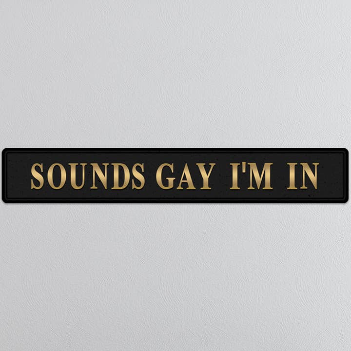 Sounds Gay I'm In Gold Foiled Sign for wholesale by SHH Interiors