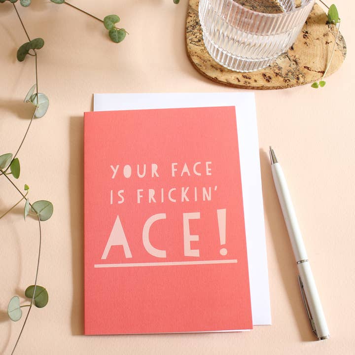 Your face is frickin' ace, Wordy Card for wholesale by Heather Alstead Design Ltd
