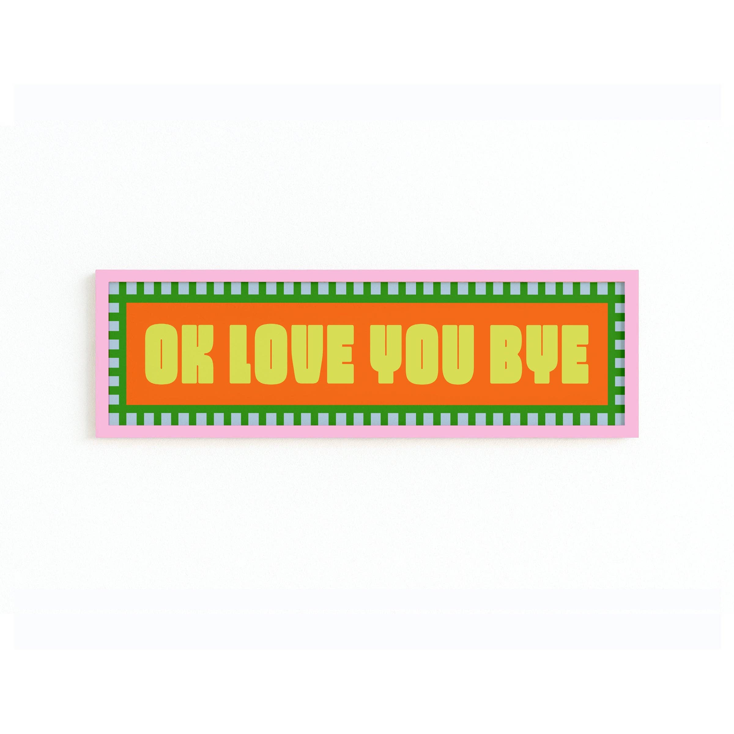 Maddison Ball Creative - Wholesale Art Print - Ok Love You Bye Panoramic Framed Print2