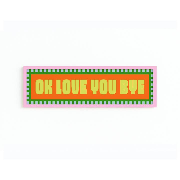 Maddison Ball Creative - Wholesale Art Print - Ok Love You Bye Panoramic Framed Print2