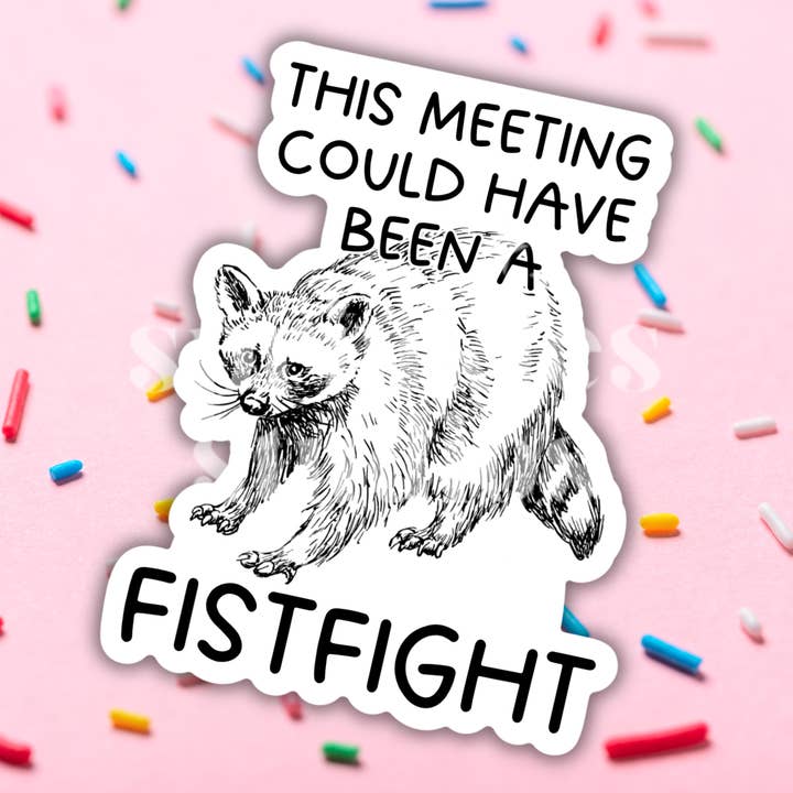 This Meeting Could Have Been A Fistfight Vinyl Sticker for wholesale by Sprinkles Studios