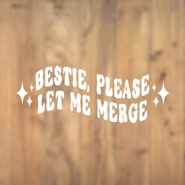 Bestie, Please Let Me Merge, Vinyl, Decal, Car, Vehicle, Sticker, Wavy, Holographic for wholesale by All for Iris