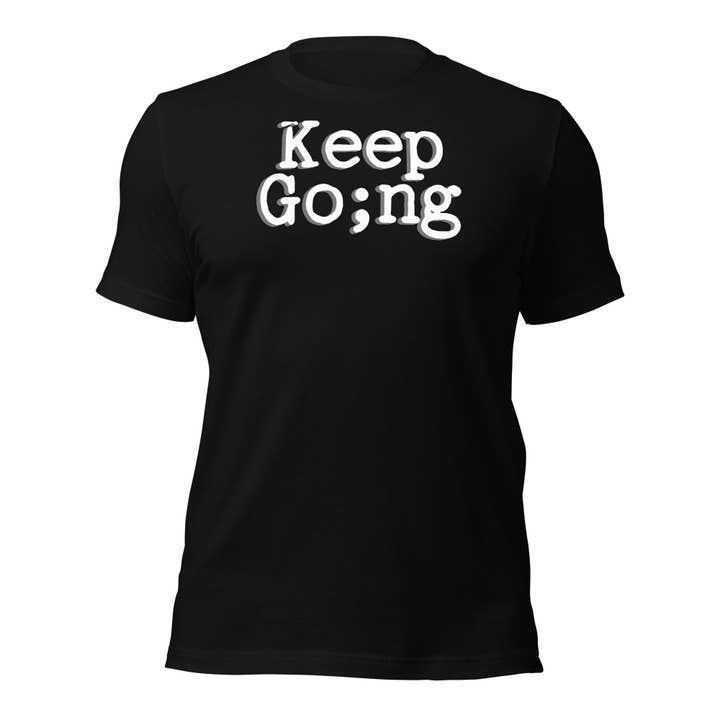 Keep Going, Mental Health awareness, semi colon club, suicide awareness, Unisex t-shirt for wholesale by Howlydog Studios