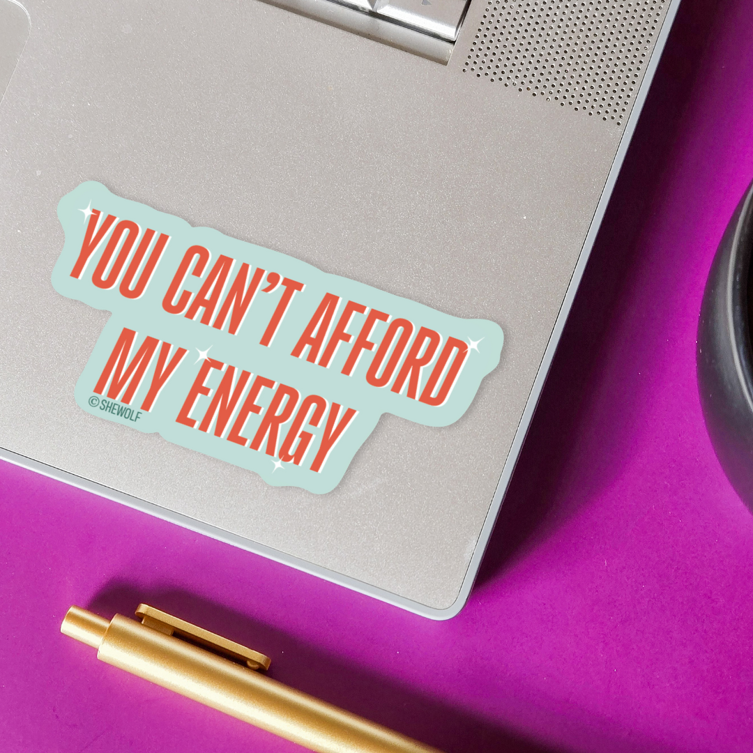SHEWOLF Designs - Wholesale Sticker - Sticker: You Can't Afford My Energy | TS12 Showgirl Inspired1