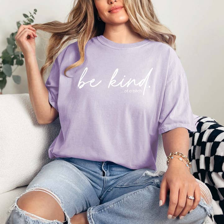 Be Kind of a Bitch Shirt, Orchid Funny Graphic Tee, Snarky for wholesale by Mugsby