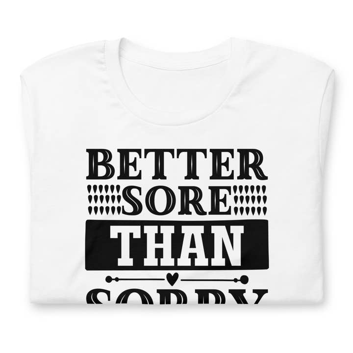 T-shirt unisexe Better Sore Than Sorry pour la vente par Black and Gifted LLC