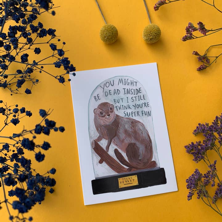 Fernandes Makes – wholesale Everyday greeting card – Dead Inside but Super Fun - Ferret A6 Greeting Card5