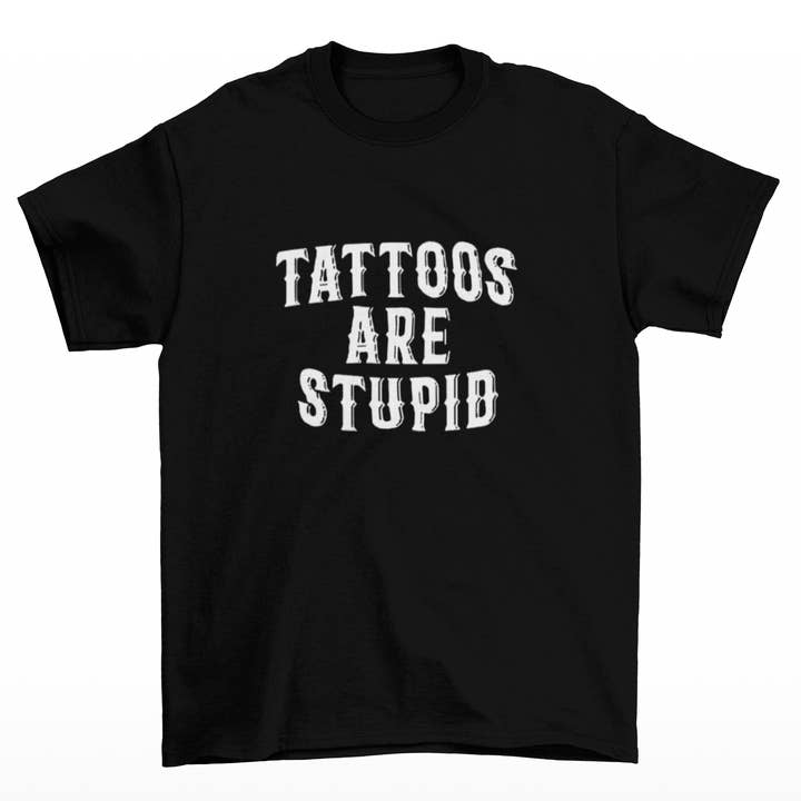 Wickedly Divine Shop – T-shirt estampada - Unissexo por atacado – Tatuagem, Tatuagens são estúpidas, camisa unissexo, divertida tatuagem
