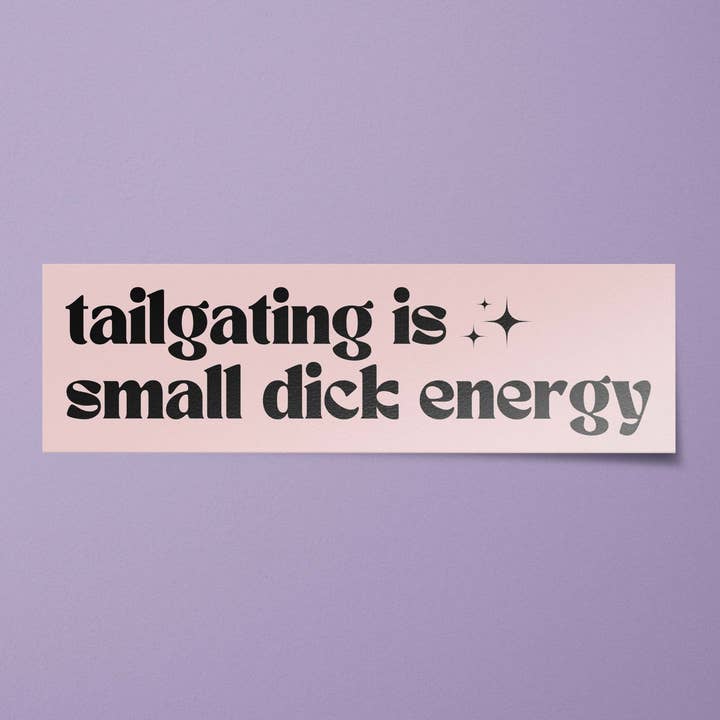 Tailgating is Small Dick Energy Bumper Sticker for wholesale by BitchinDesignCo