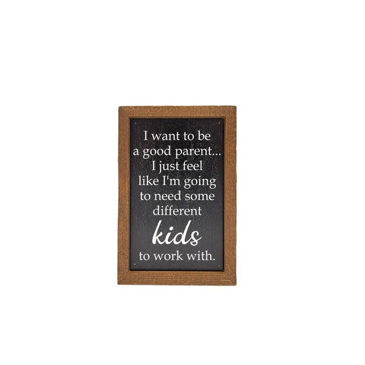 6X4 I Want To Be A Good Parent Funny Small Sign for wholesale by Driftless Studios