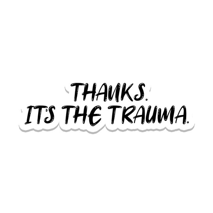 It's the Trauma | Mental Health | Waterproof Sticker | 3.5" for wholesale by Rebel and Siren Stickers