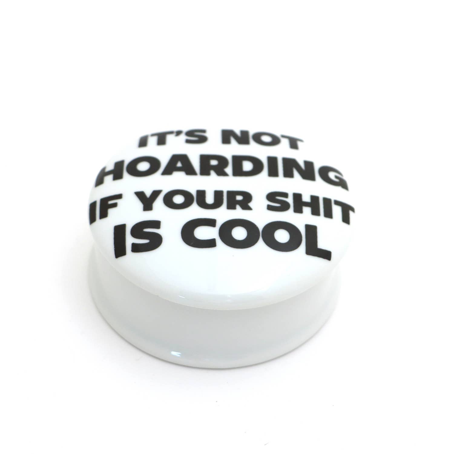 Lenny Mud - Wholesale Gag Gift/Novelty Gift - It's Not Hoarding round box, porcelain jewelry box, trinket1